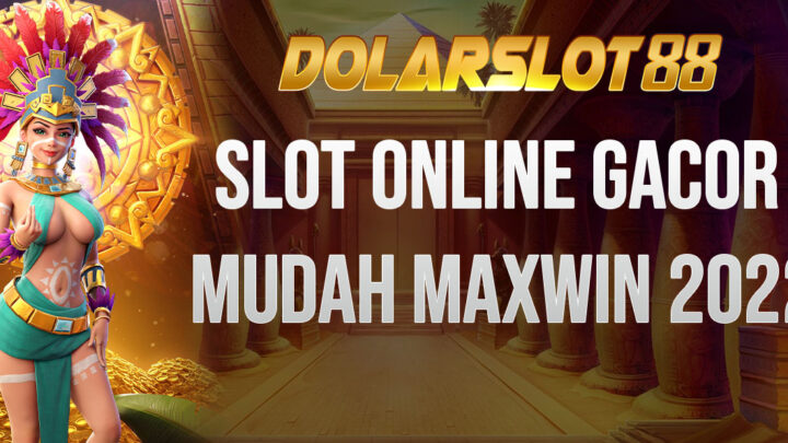 Slot Online Gacor Mudah Maxwin 2022